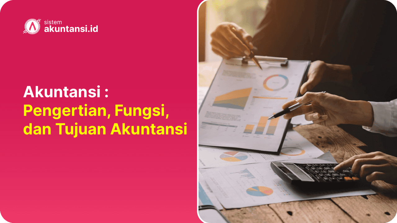 Pengertian dan Tujuan Akuntansi