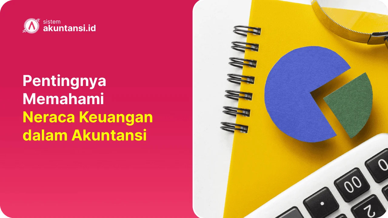 Pentingnya Memahami Neraca Keuangan dalam Akuntansi